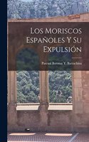 Los Moriscos Españoles Y Su Expulsión