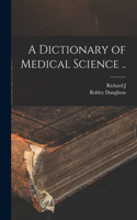 Dictionary of Medical Science ..