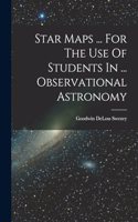 Star Maps ... For The Use Of Students In ... Observational Astronomy