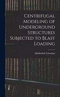 Centrifugal Modeling of Underground Structures Subjected to Blast Loading