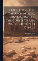 Guide To Greece, The Archipelago, Constantinople, The Coasts Of Asia Minor, Crete And Cyprus