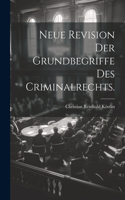 Neue Revision der Grundbegriffe des Criminalrechts.