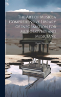 art of Music; a Comprehensive Library of Information for Music Lovers and Musicians;