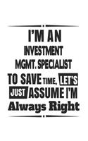 I'm An Investment Mgmt. Specialist To Save Time, Let's Just Assume I'm Always Right