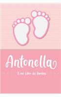 Antonella - Il mio Libro dei Bambini: Il libro dei bambini personalizzato per Antonella come libro per genitori o diario, per testi, immagini, disegni, foto ...