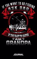 If You Want To Go Fishing Ask Dad If You Want To Catch Ask Grandpa Journal