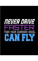 Never Drive Faster Than Your Guardian Angel Can Fly: Funny Saying Quote Journal & Diary: 100 Pages of Lined Large (8.5x11) Pages for Writing and Drawing