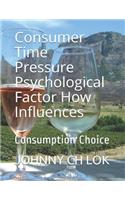 Consumer Time Pressure Psychological Factor How Influences: Consumption Choice