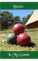 Bocce Is My Game: Blank 6 x 9 inch 110 page lined notebook to write in - gift for Bocce fans