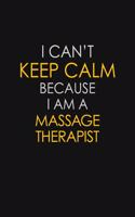 I Can't Keep Calm Because I Am A Massage Therapist