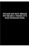 Please do not break my heart. I think it's had enough pain