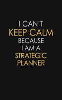 I Can't Keep Calm Because I Am A Strategic Planner