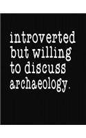 Introverted But Willing To Discuss Archaeology: College Ruled Composition Notebook