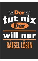 Der tut nix Der will nur Rätsel lösen
