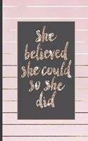 She Believed She Could So She Did: Inspirational and Creative Notebook: Composition Book Journal Cute gift for Women and Girls - 8.5 x 11 - 150 College-ruled ... - Journal, Notebook, 