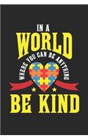 In a World where you can be anything BE KIND: Autismus Bewusstsein Freundlichkeit Puzzle Notizbuch liniert DIN A5 - 120 Seiten für Notizen, Zeichnungen, Formeln - Organizer Schreibheft Planer Ta