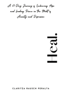 Heal.A 61-Day Journey of Embracing Hope and Finding Peace in the Midst of Anxiety and Depression