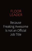 Floor Leader Because Freaking Awesome Is Not An Official Job Title