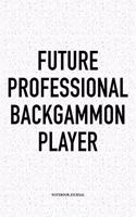 Future Professional Backgammon Player: A 6x9 Inch Matte Softcover Notebook Diary with 120 Blank Lined Pages and a Funny Gaming Cover Slogan