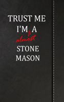 Trust Me I'm Almost a Stone Mason: Draw and Write Journal Book Notebook 120 Pages 6x9