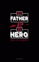 My Father Is My Hero - Sickle Cell Awareness