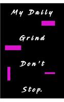 My Daily Grind Don't Stop