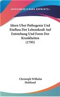 Ideen Uber Pathogenie Und Einfluss Der Lebenskraft Auf Entstehung Und Form Der Krankheiten (1795): (German)