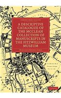 A Descriptive Catalogue of the McClean Collection of Manuscripts in the Fitzwilliam Museum: (Cambridge Library Collection - History of Printing, Publishing and Libraries)