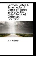 Sermon Notes a Scheme for a Corse of Three Years on the Chief Point of Christian Doctrine