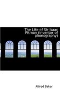 The Life of Sir Isaac Pitman (Inventor of Phonography)