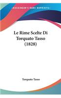Le Rime Scelte Di Torquato Tasso (1828): (Italian)
