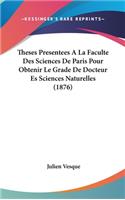 Theses Presentees A La Faculte Des Sciences De Paris Pour Obtenir Le Grade De Docteur Es Sciences Naturelles (1876)