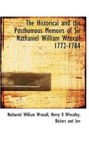 The Historical and the Posthumous Memoirs of Sir Nathaniel William Wraxall 1772-1784