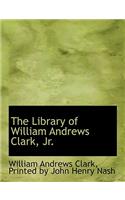 The Library of William Andrews Clark, JR.