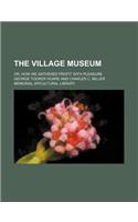 The Village Museum; Or, How We Gathered Profit with Pleasure