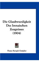 Die Glaubwurdigkeit Des Irenaischen Zeugnisses (1904)