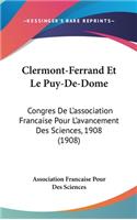 Clermont-Ferrand Et Le Puy-De-Dome: Congres De L'association Francaise Pour L'avancement Des Sciences, 1908 (1908)