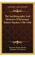 Autobiography and Memoirs of Benjamin Robert Haydon 1786-1846