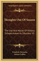 Thoughts Out Of Season: The Use And Abuse Of History; Schopenhauer As Educator V2(English)