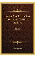 Scenes And Characters Illustrating Christian Truth V3: Home(English)