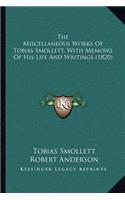 Miscellaneous Works of Tobias Smollett, with Memoirs of His Life and Writings (1820)