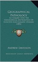 Geographical Pathology: An Inquiry Into the Geographical Distribution of Infective and Climatic Diseases (1892)