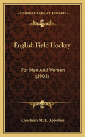 English Field Hockey: For Men And Women (1902)