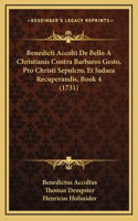 Benedicti Accolti De Bello A Christianis Contra Barbaros Gesto, Pro Christi Sepulcro, Et Judaea Recuperandis, Book 4 (1731)