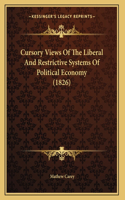 Cursory Views Of The Liberal And Restrictive Systems Of Political Economy (1826)