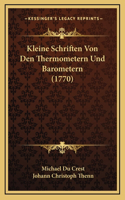 Kleine Schriften Von Den Thermometern Und Barometern (1770)