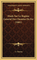 Etude Sur Le Regime General Des Chemins De Fer (1881)