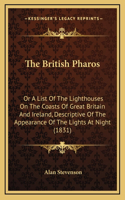 The British Pharos: Or A List Of The Lighthouses On The Coasts Of Great Britain And Ireland, Descriptive Of The Appearance Of The Lights At Night (1831)