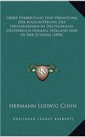 Ueber Verbreitung Und Verhutung Der Augeneiterung Der Neugeborenen In Deutschland, Oesterreich-Ungarn, Holland Und In Der Schweiz (1896)