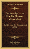 Das Kunstige Leben Und Die Moderne Wissenschaft